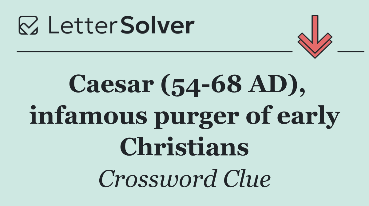 Caesar (54 68 AD), infamous purger of early Christians