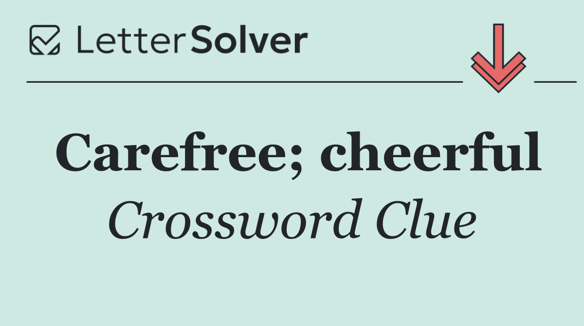 Carefree; cheerful