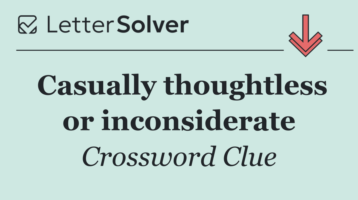 Casually thoughtless or inconsiderate