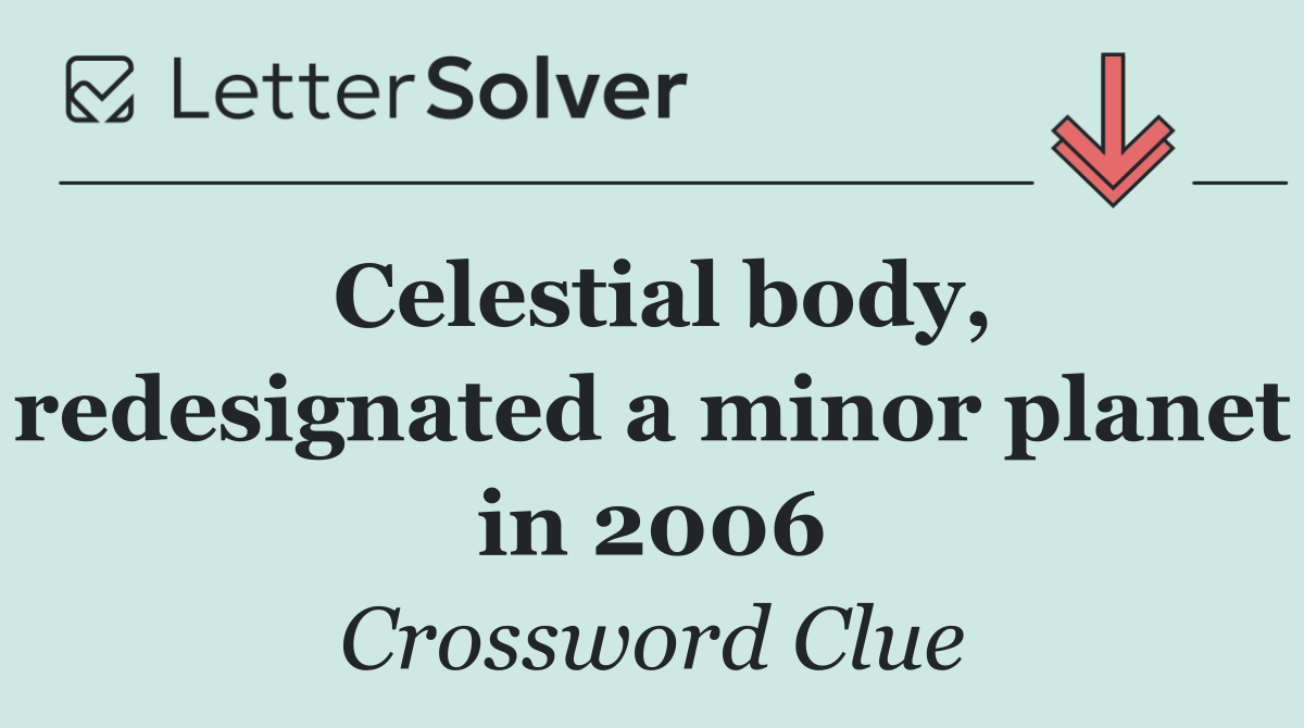 Celestial body, redesignated a minor planet in 2006