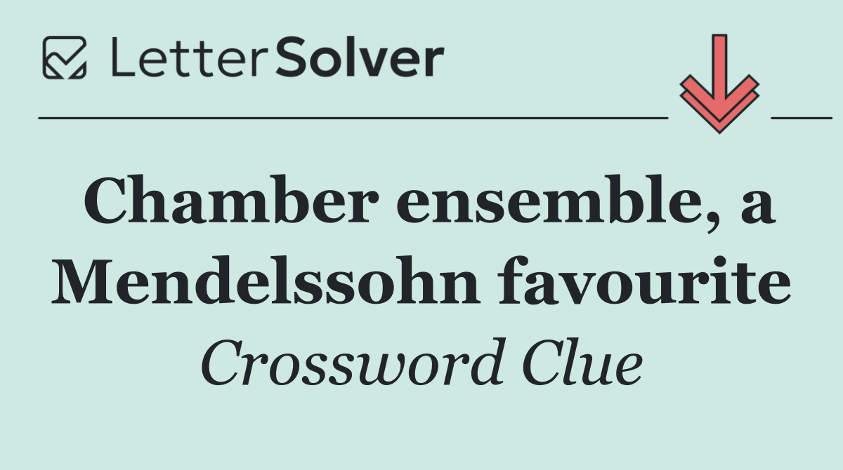 Chamber ensemble, a Mendelssohn favourite
