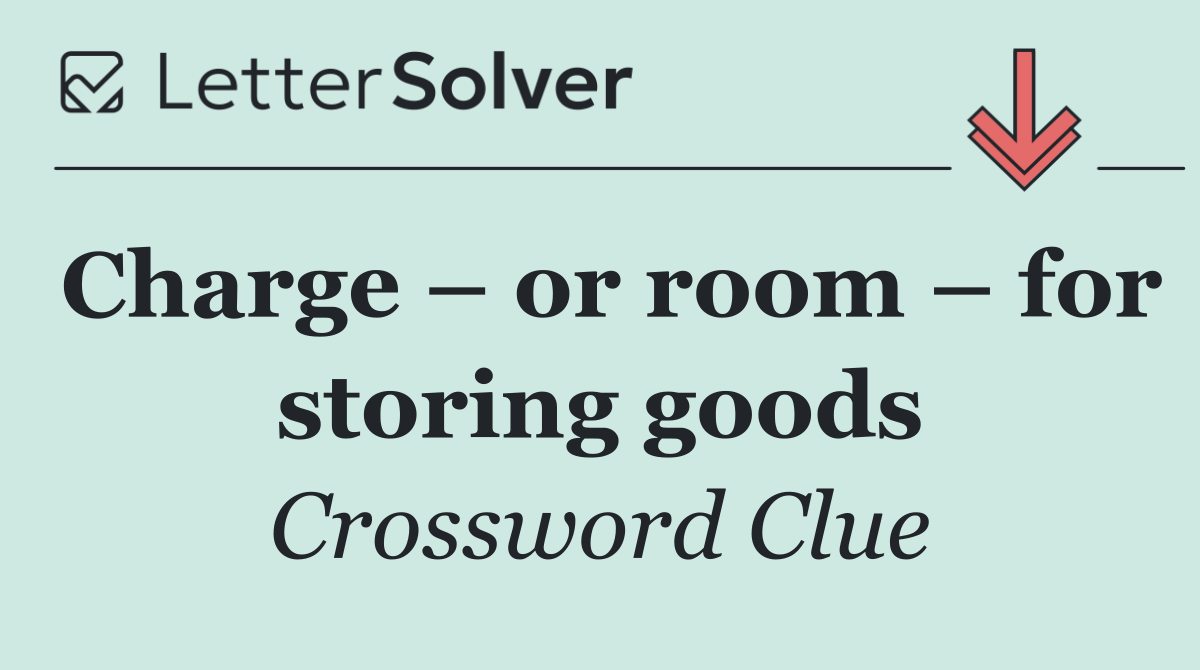 Charge – or room – for storing goods