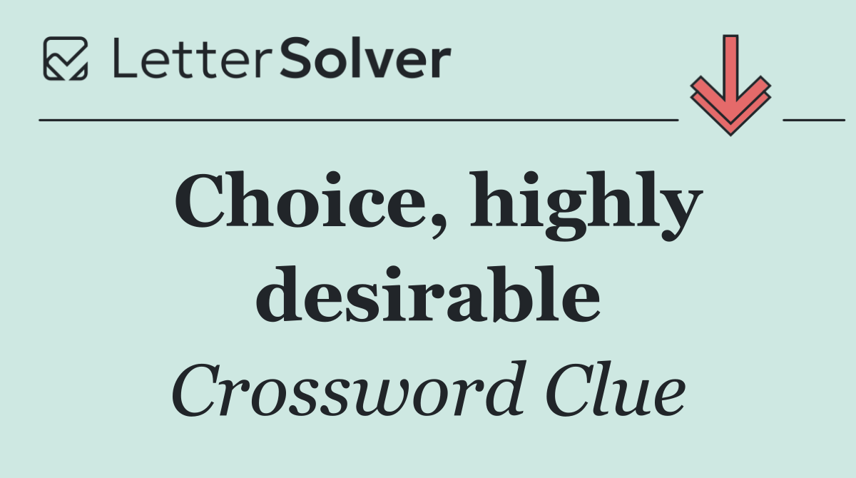 Choice, highly desirable