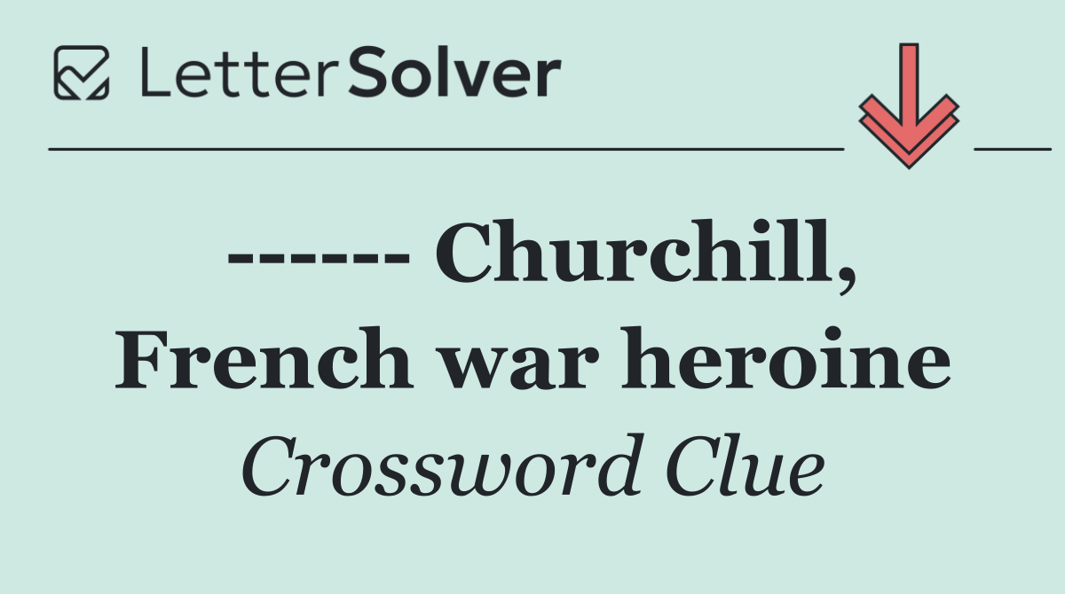        Churchill, French war heroine