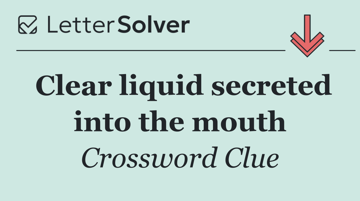 Clear liquid secreted into the mouth