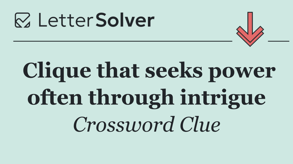 Clique that seeks power often through intrigue