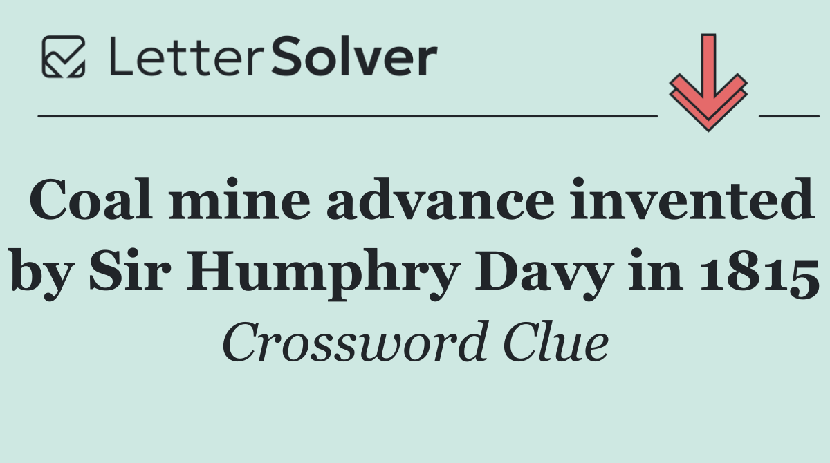 Coal mine advance invented by Sir Humphry Davy in 1815