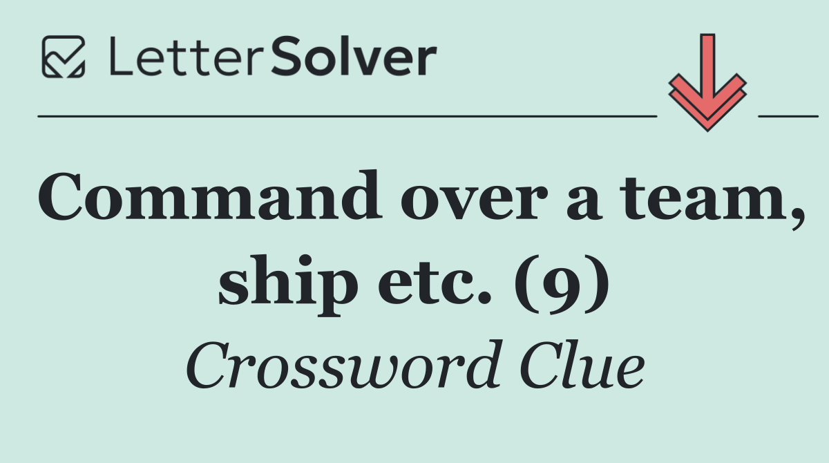 Command over a team, ship etc. (9)
