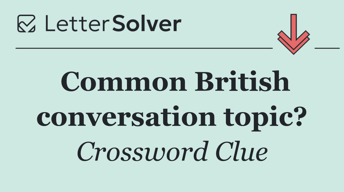 Common British conversation topic?