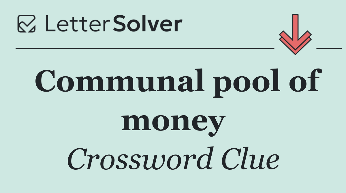 Communal pool of money