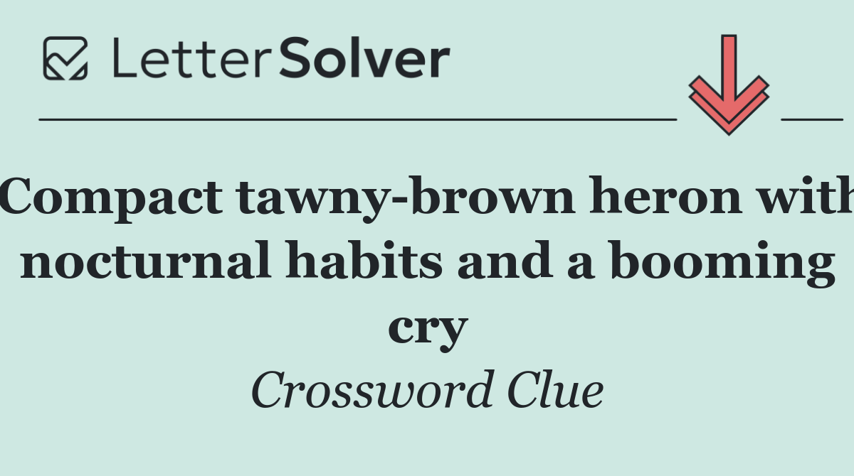 Compact tawny brown heron with nocturnal habits and a booming cry