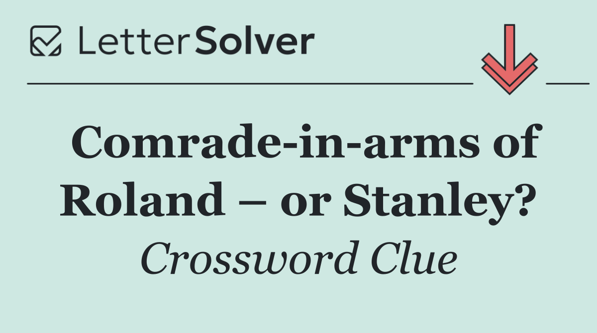 Comrade in arms of Roland – or Stanley?