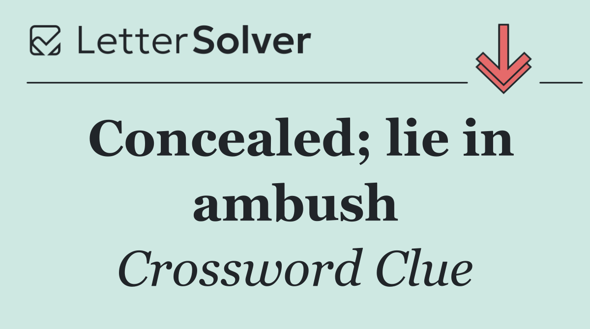 Concealed; lie in ambush