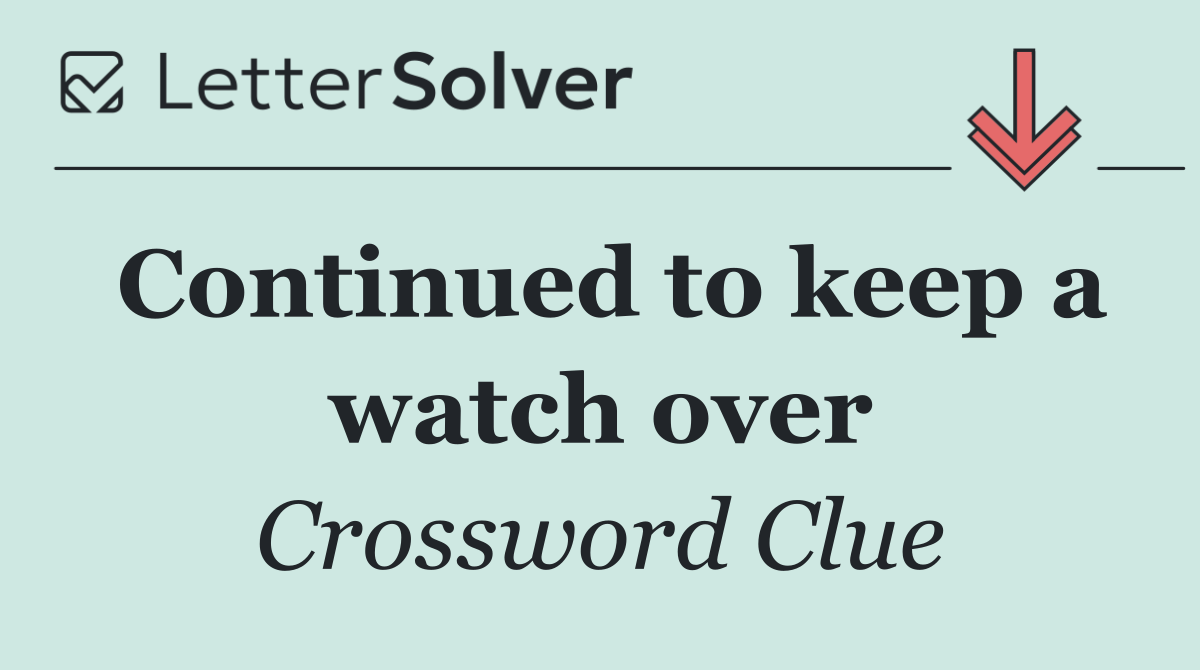 Continued to keep a watch over