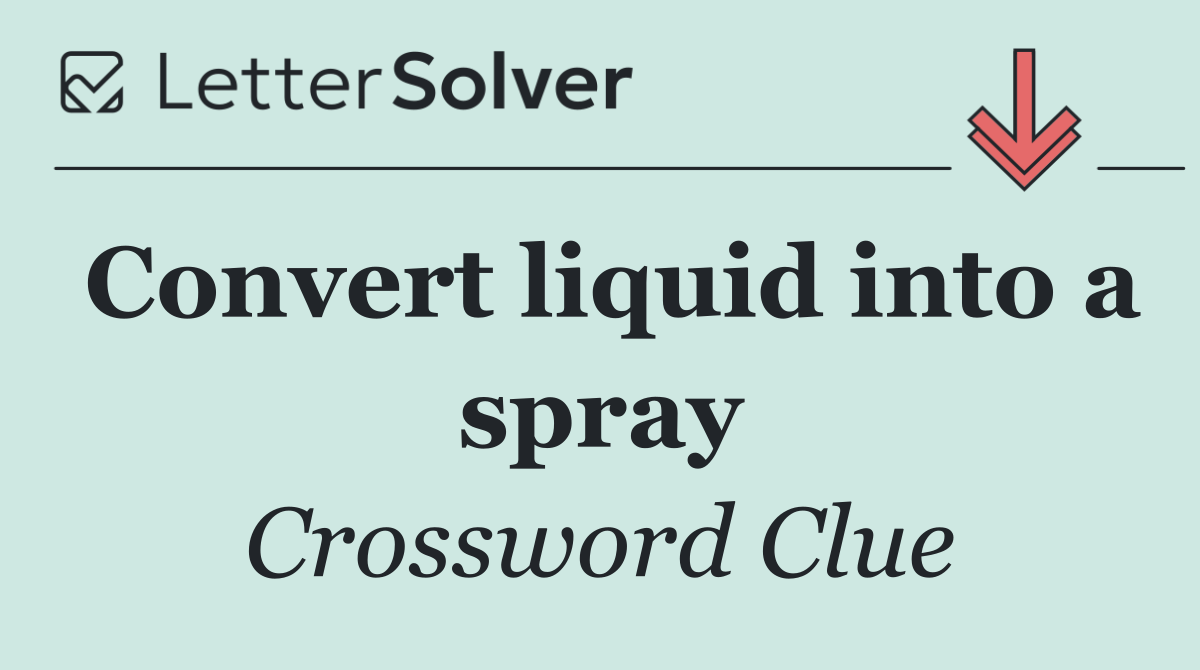 Convert liquid into a spray