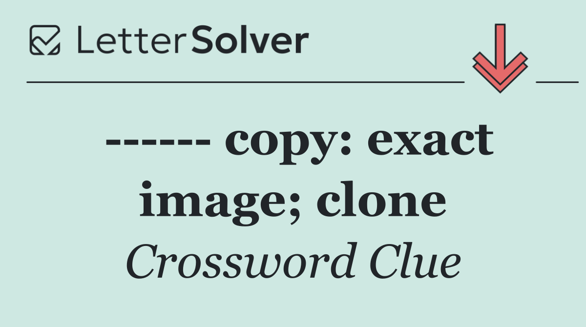        copy: exact image; clone
