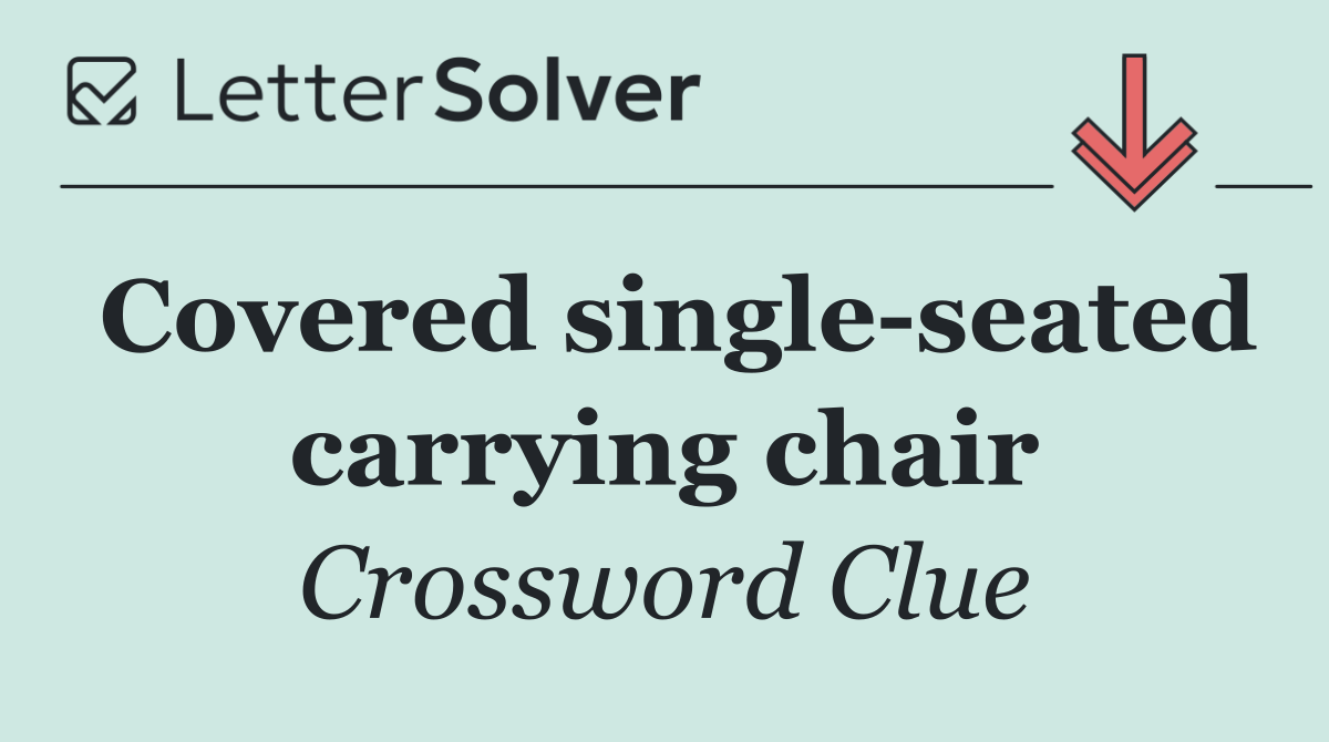 Covered single seated carrying chair