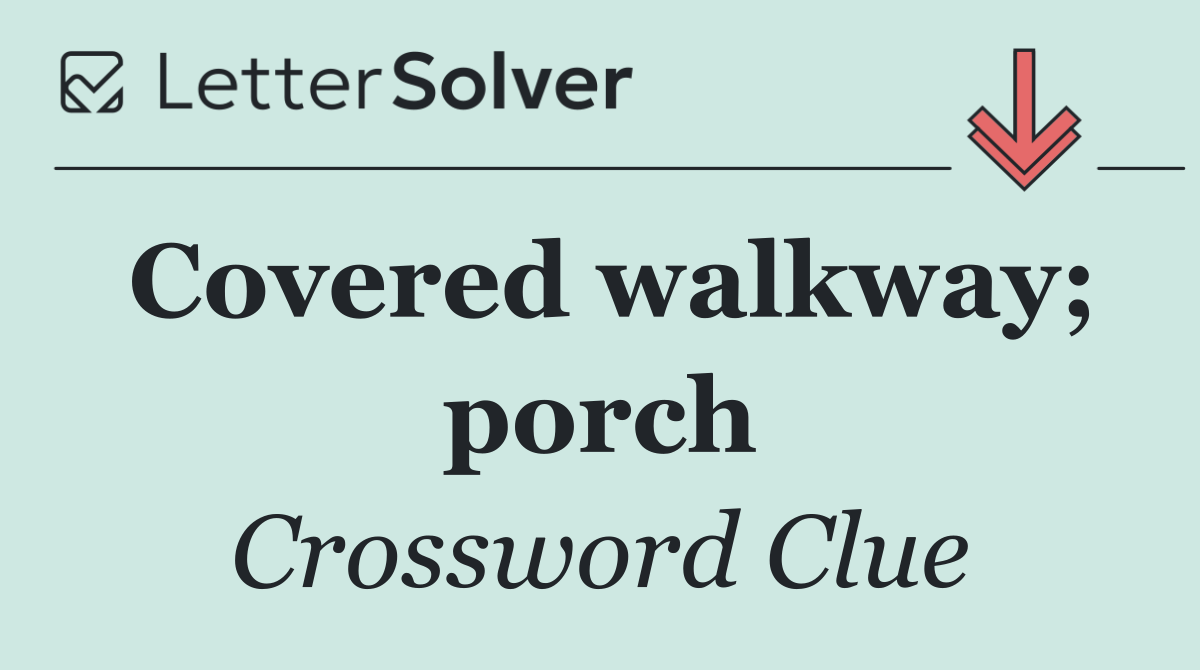 Covered walkway; porch