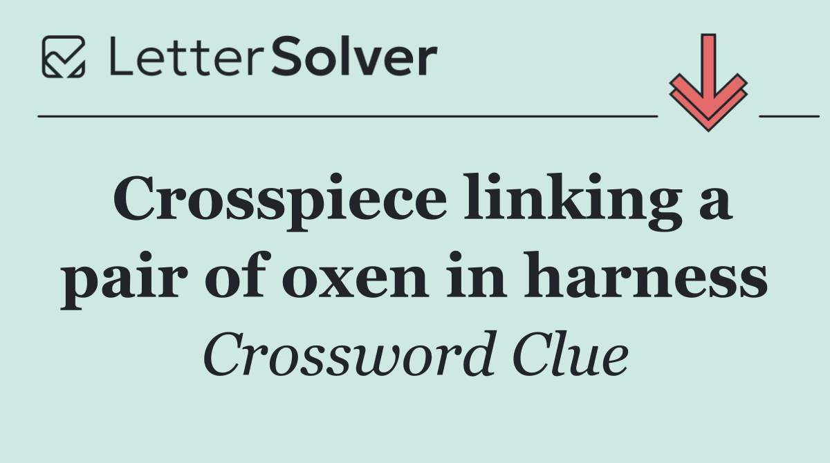Crosspiece linking a pair of oxen in harness