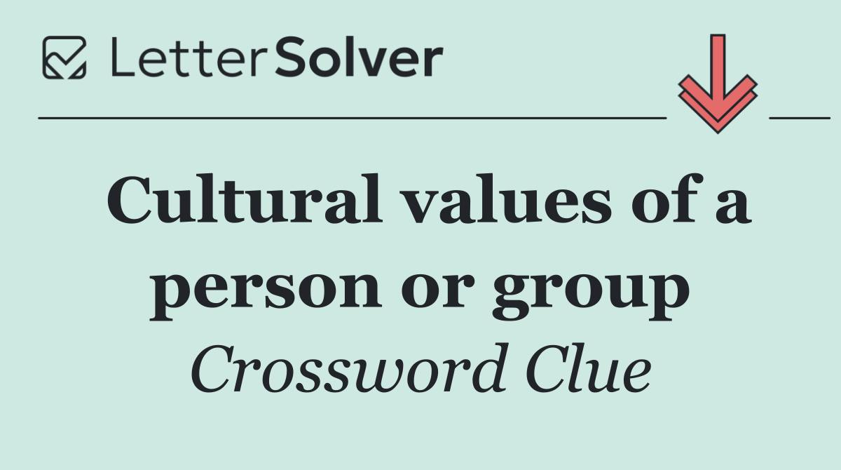 Cultural values of a person or group