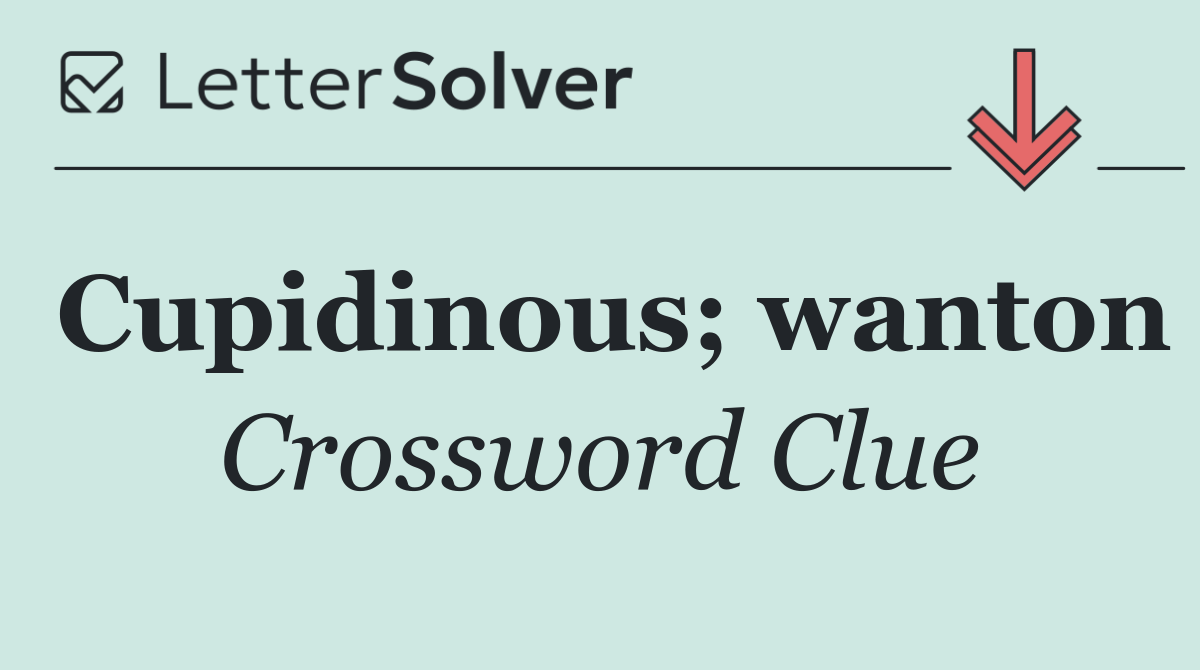 Cupidinous; wanton