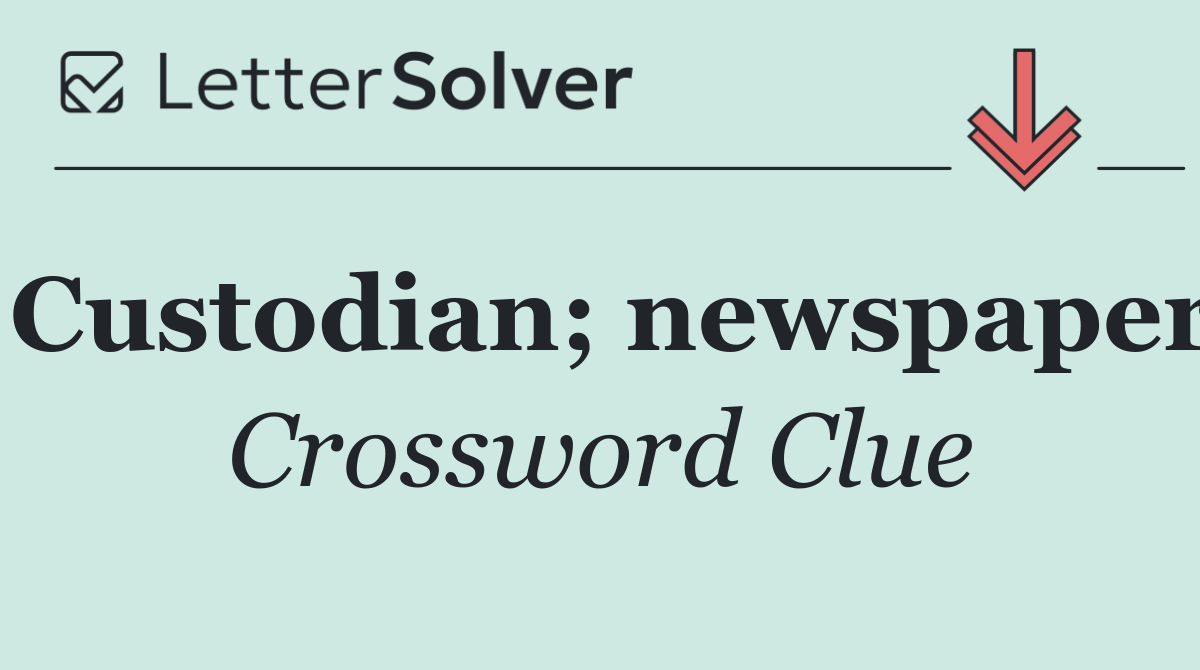Custodian; newspaper