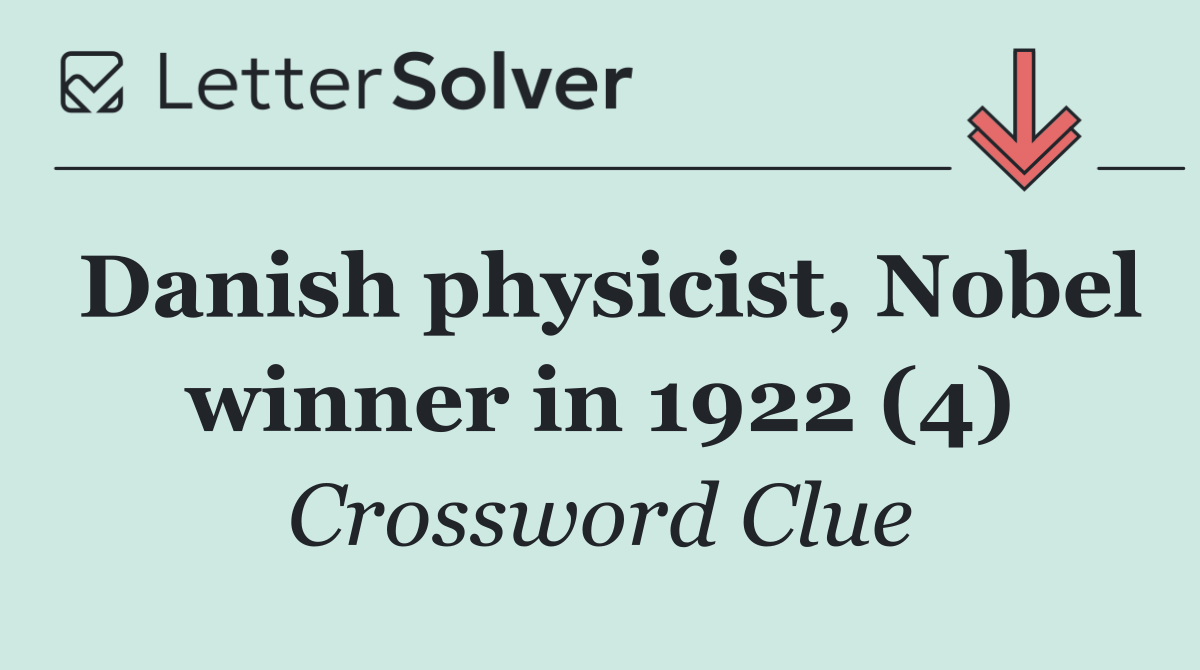 Danish physicist, Nobel winner in 1922 (4)