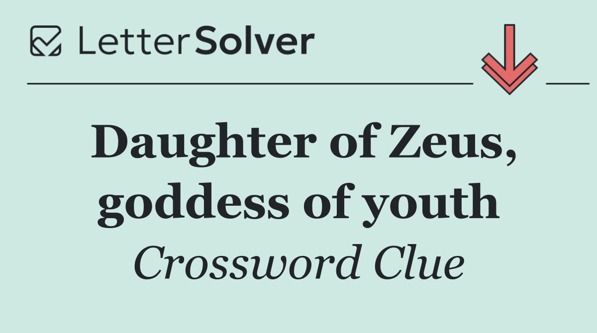 Daughter of Zeus, goddess of youth