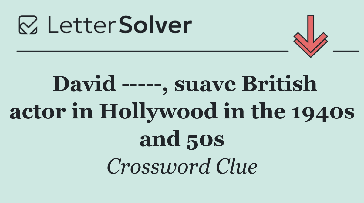 David      , suave British actor in Hollywood in the 1940s and 50s