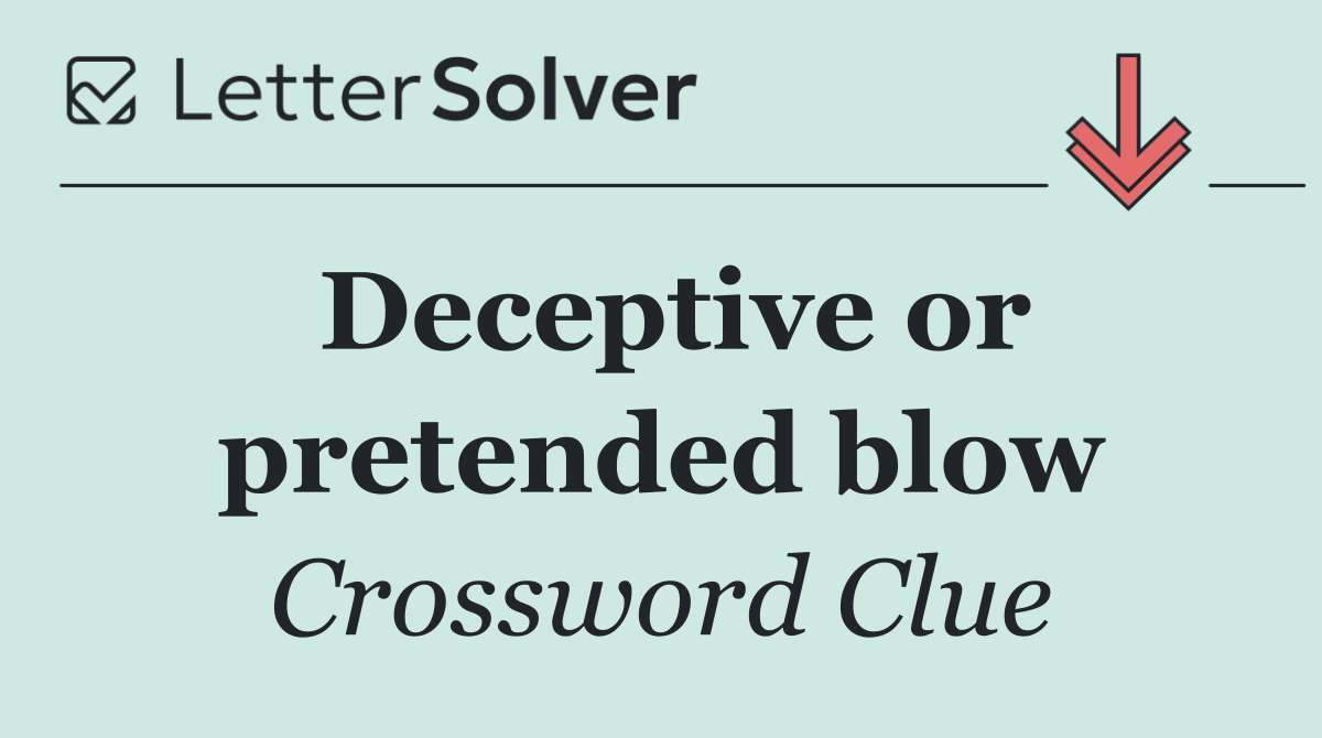 Deceptive or pretended blow