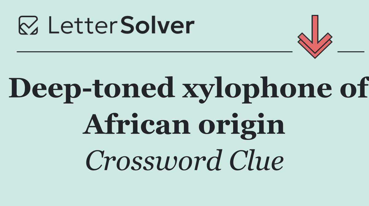 Deep toned xylophone of African origin