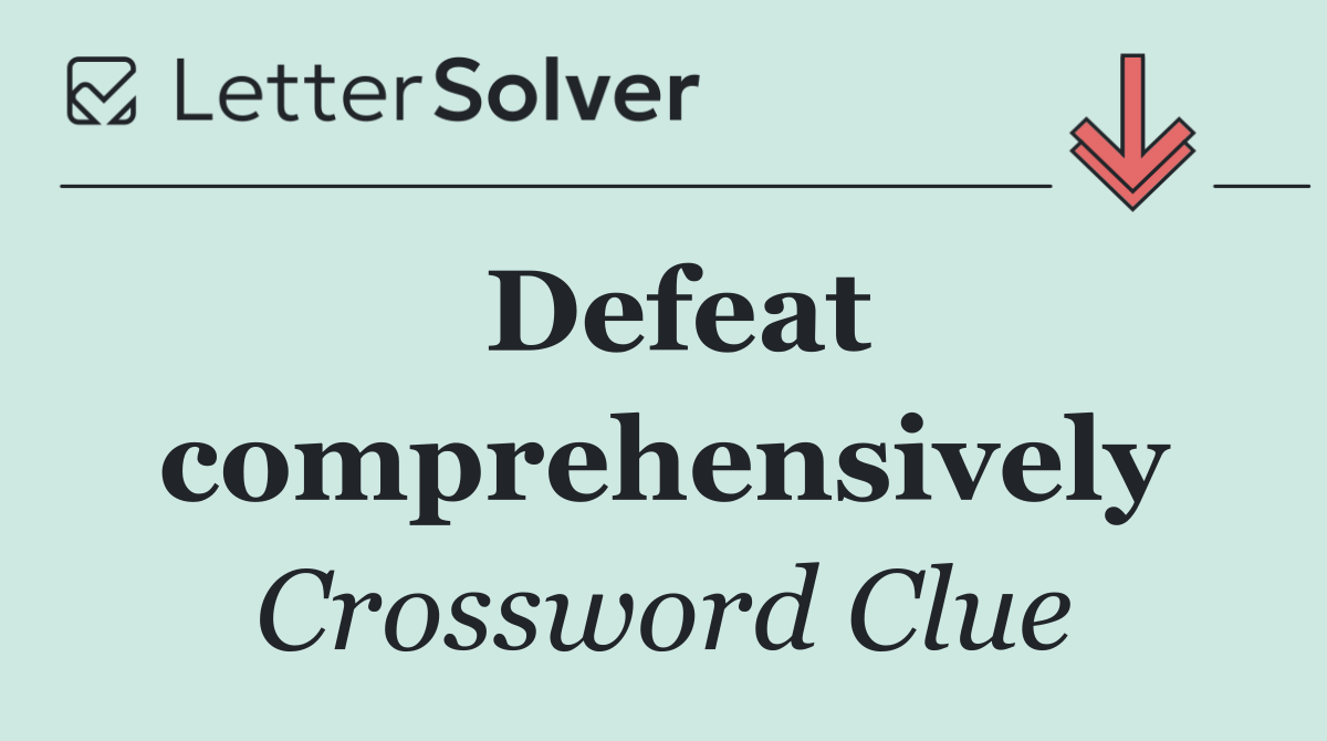 Defeat comprehensively
