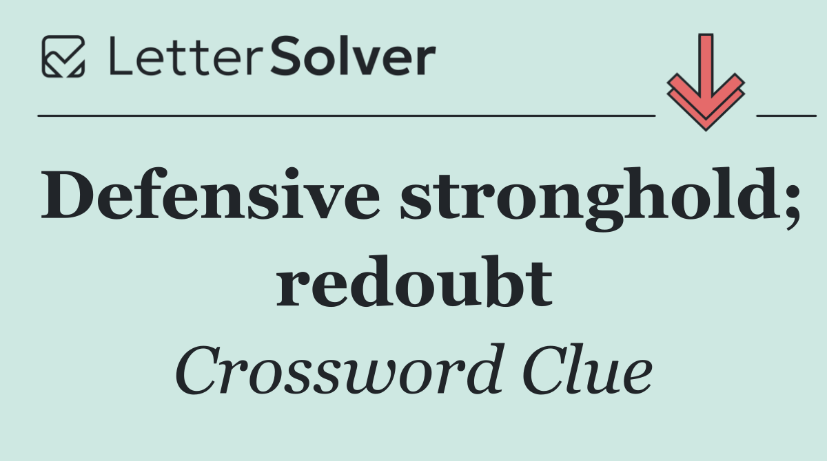 Defensive stronghold; redoubt