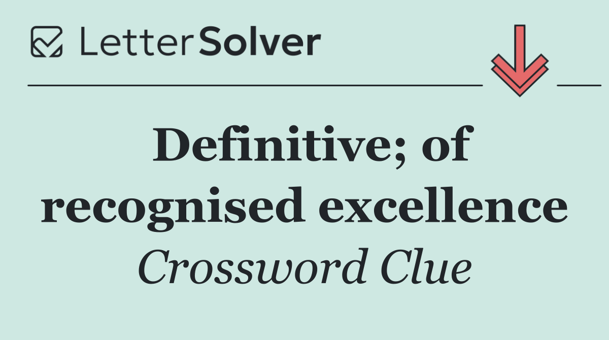 Definitive; of recognised excellence