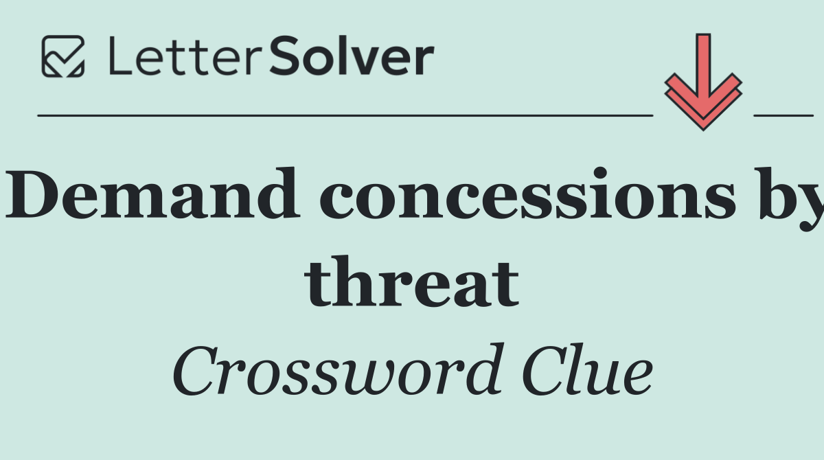 Demand concessions by threat