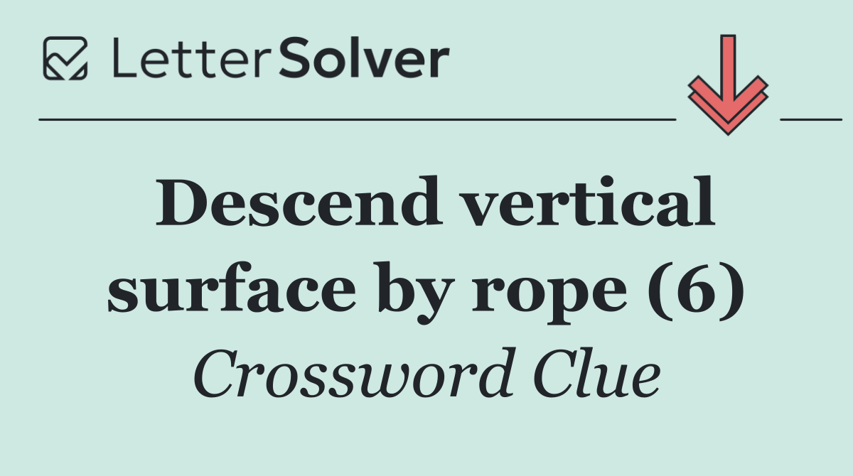Descend vertical surface by rope (6)