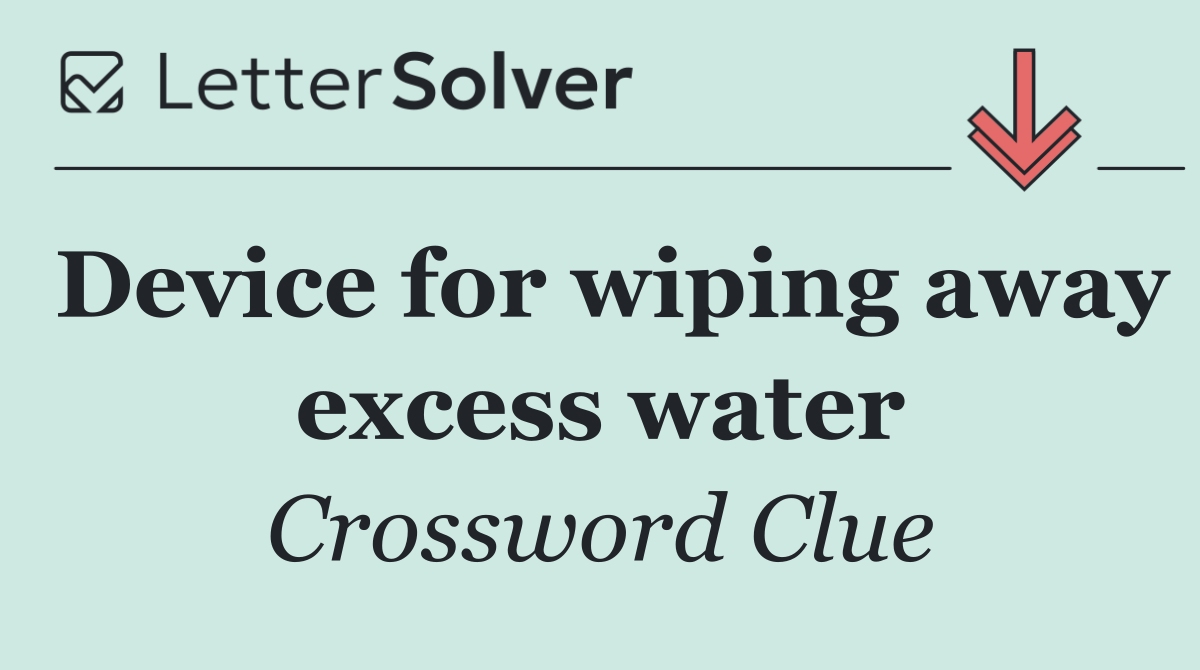 Device for wiping away excess water