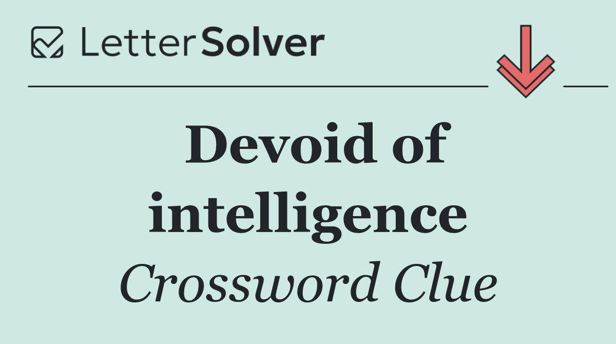 Devoid of intelligence