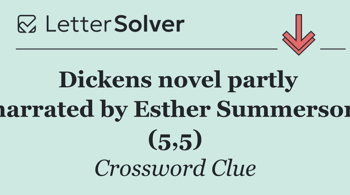 Dickens novel partly narrated by Esther Summerson (5,5)