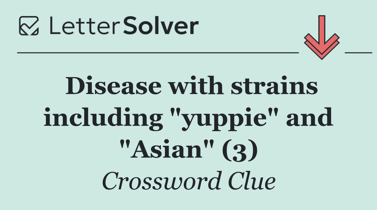 Disease with strains including "yuppie" and "Asian" (3)