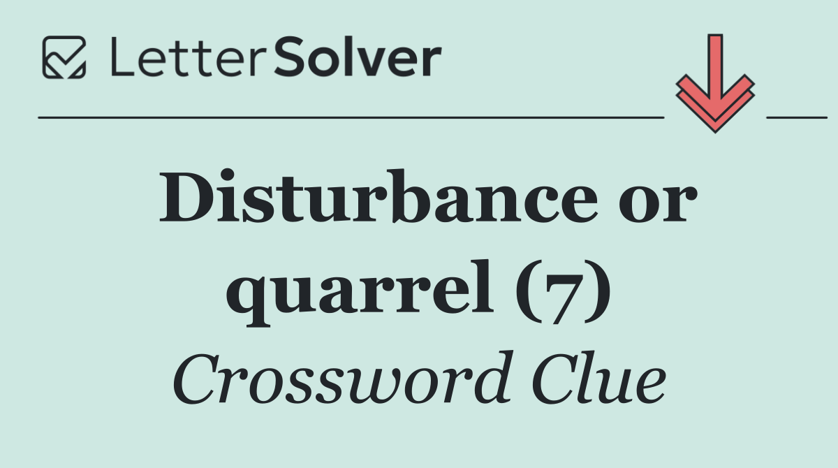 Disturbance or quarrel (7)