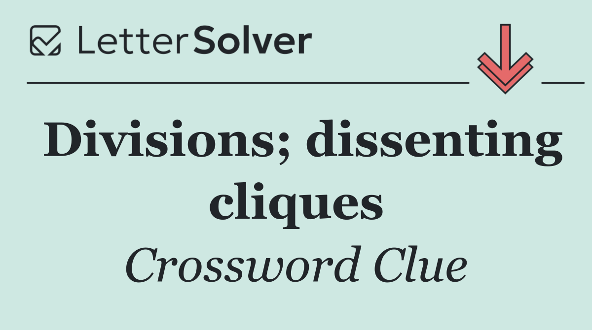 Divisions; dissenting cliques