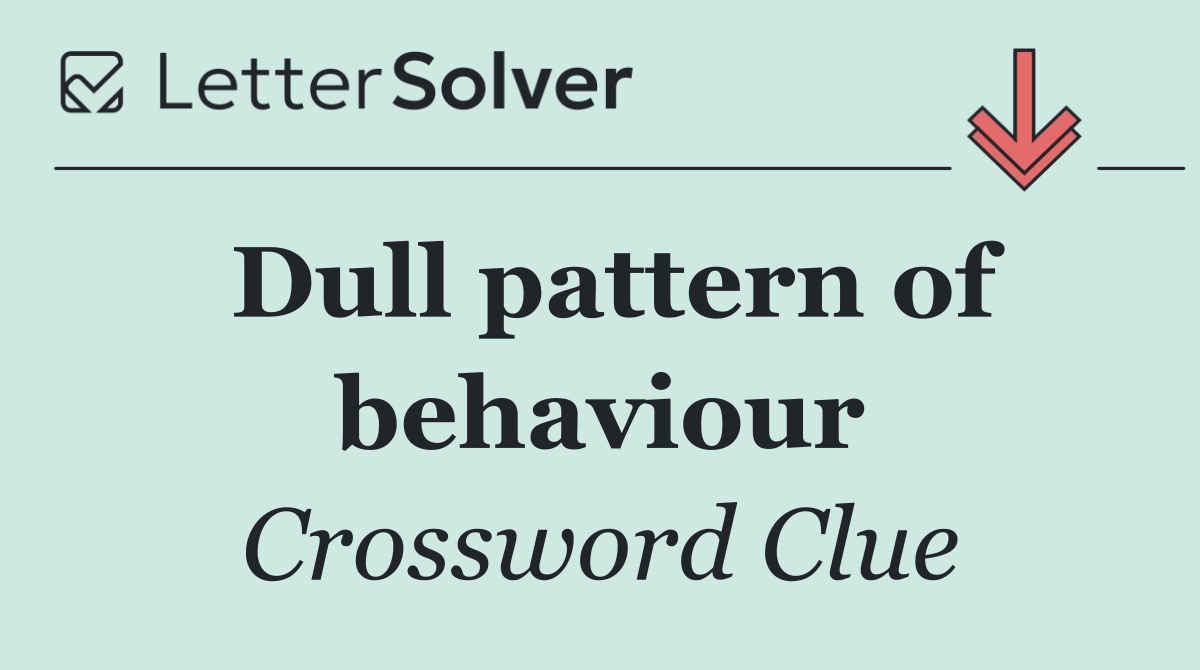 Dull pattern of behaviour