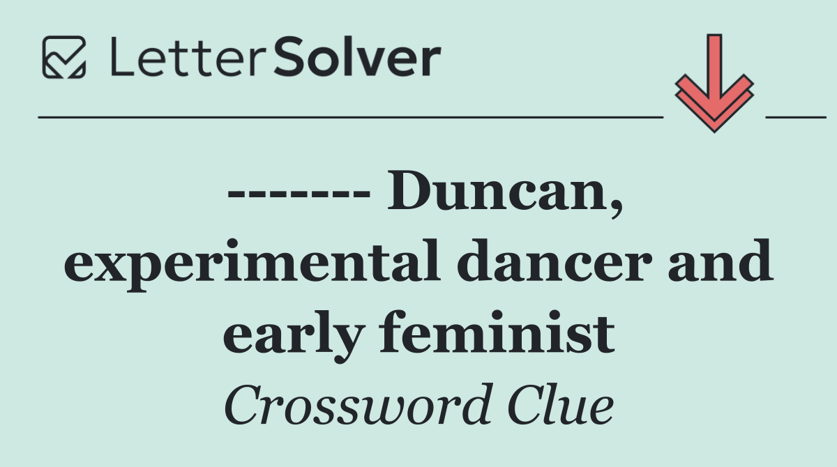         Duncan, experimental dancer and early feminist