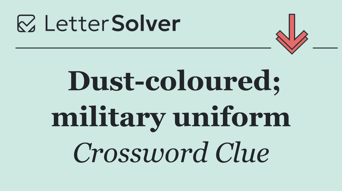 Dust coloured; military uniform