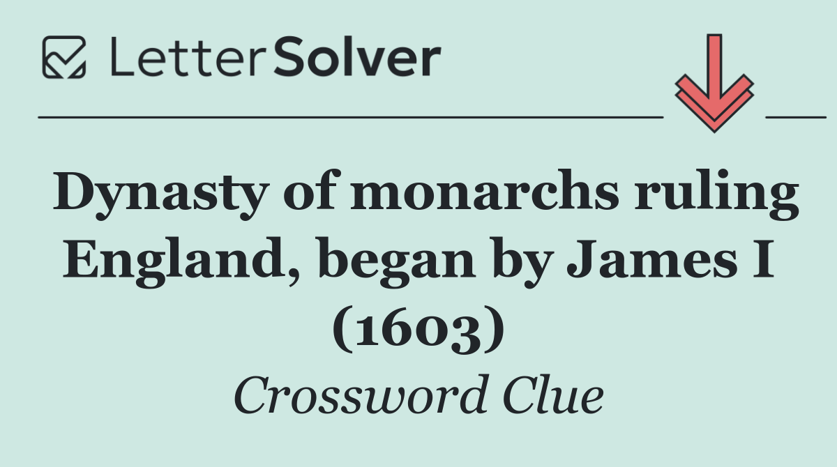 Dynasty of monarchs ruling England, began by James I (1603)