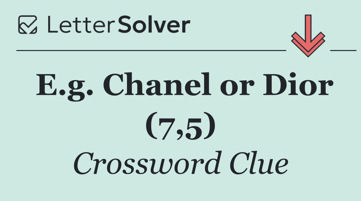 E.g. Chanel or Dior (7,5)