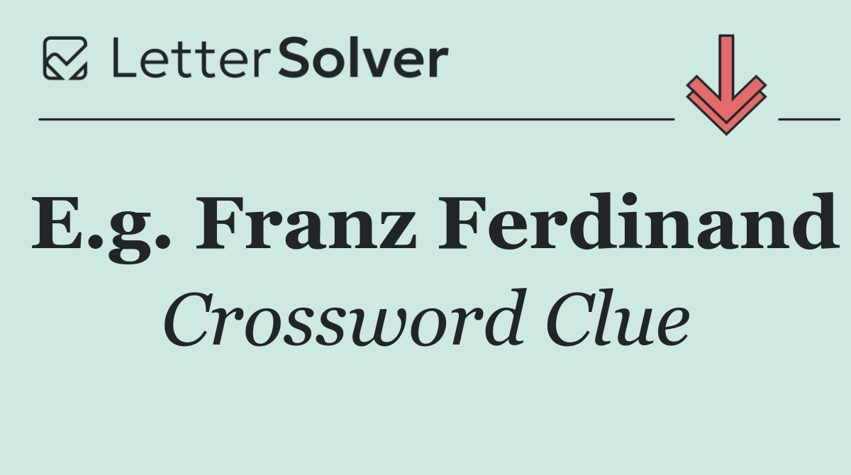 E.g. Franz Ferdinand