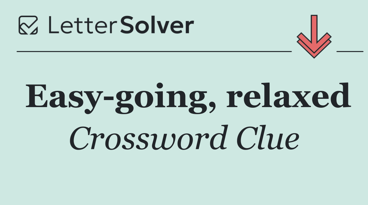 Easy going, relaxed