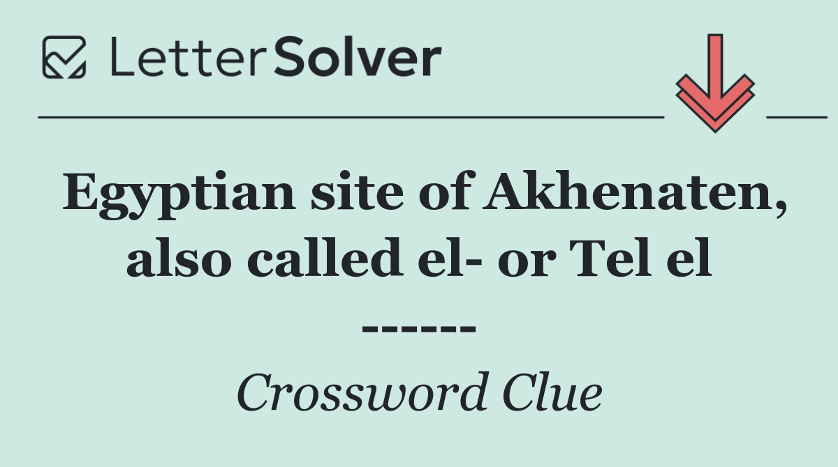 Egyptian site of Akhenaten, also called el  or Tel el       